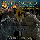 e306. Kaiju Kachoo: From Gojira to Godzilla Minus One
