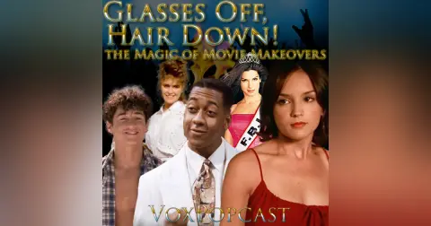 e257. Glasses Off, Hair Down! The Magic of Movie Makeovers