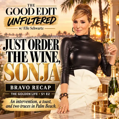 Just Order the Wine Sonja | Bravo Recap The Good Edit Unfiltered w/ Elle Schwartz