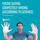 You’re Dating Completely Wrong (According to Science)