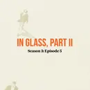 In Glass, Part II