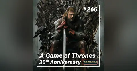 266 - A Game of Thrones - 30th Anniversary
