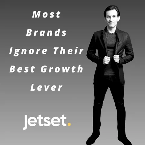 Jetset - Most Brands Ignore Their Best Growth Lever