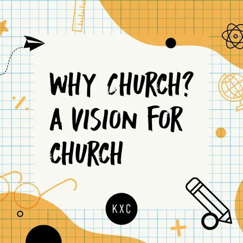 Why Church? A Vision for Church