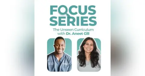 The Unseen Curriculum #4 – The Mental Game Behind Clinical Confidence with Dr Aneet Gill