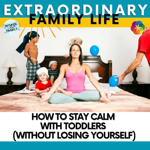 How to Stay Calm With Toddlers (Without Losing Yourself)