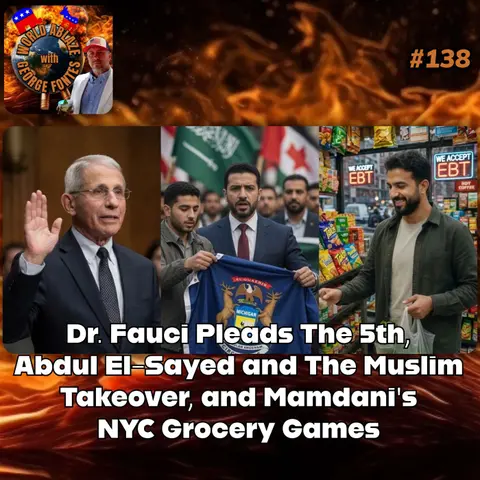 Dr. Fauci Pleads The 5th, Abdul El-Sayed and The Muslim Takeover, and Mamdani's NYC Grocery Games