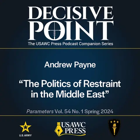 Decisive Point Podcast – Ep 5-5 – Andrew Payne – The Politics of Restraint in the Middle East