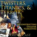 e333. Twisters, Titanics, & Terror: Deconstructing Disaster Narratives
