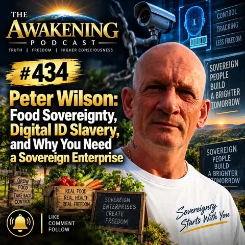 #434 Peter Wilson: Food Sovereignty, Digital ID Slavery, and Why You Need a Sovereign Enterprise