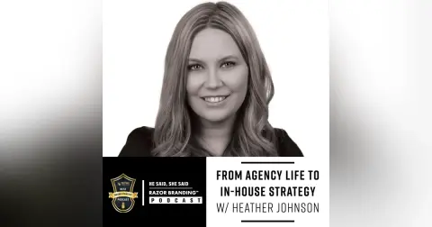 From Agency Life to In-House Strategy W/ Heather Johnson