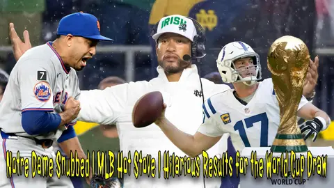 Notre Dame Snubbed | MLB Hot Stove | Hilarious Results for the World Cup Draw