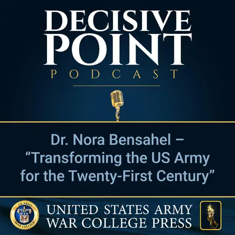 Decisive Point Podcast – Ep 2-13 – Dr. Nora Bensahel – “Transforming the US Army for the Twenty-First Century”