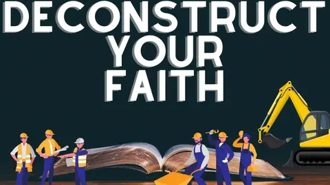 You Should Deconstruct Your Faith