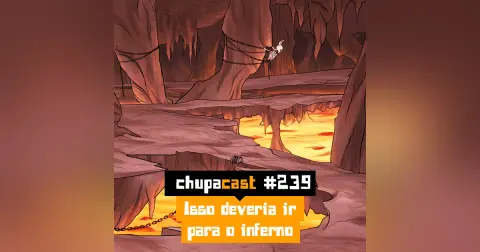Episódio #239 – Isso deveria ir para o inferno