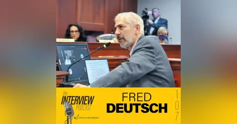 The Interview # 107 | Fred Deutsch - for SD State Senate