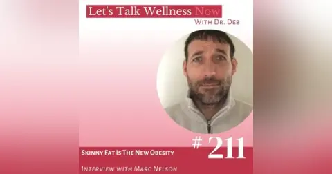 Episode 211: Skinny Fat Is The New Obesity with Marc Nelson