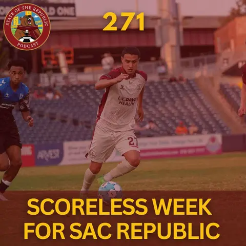 S1E271 - A Scoreless Week for Sac Republic