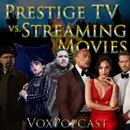 e353. Prestige TV vs. Streaming Movies