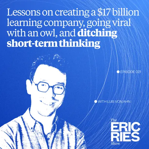 Lessons on creating a $17 billion learning company, going viral with an owl, and ditching short-term thinking with Luis von Ahn (Duolingo)