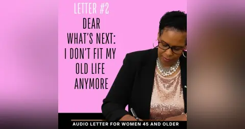 Dear What’s Next Letter #2/ I Don’t Fit My Old Life Anymore