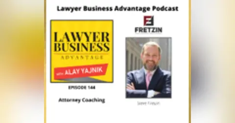 Attorney Coaching with Steve Fretzin and Alay Yajnik
