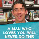 A Man Who Loves You Will Never Do This