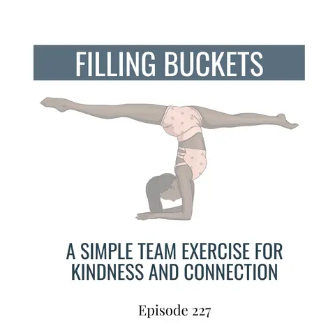 227. Filling Buckets: A Simple Team Exercise for Connection and Kindness