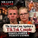 From Viral TikToks to Felony Arson Charges.. DAKOTA HARPER & FELICITY EATMON