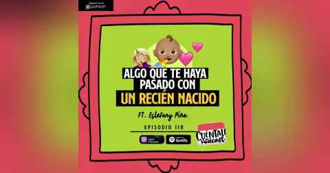 118. Algo que te haya pasado con tu BEBÉ RECIÉN NACIDO (Ft. Piña)