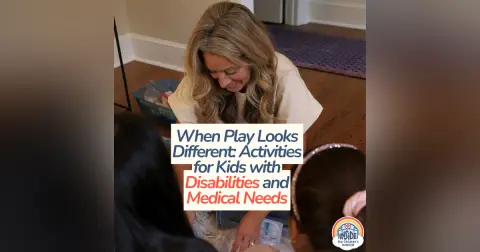 When Play Looks Different: Activities for Kids with Disabilities and Medical Needs