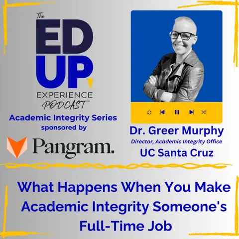 What Happens When You Make Academic Integrity Someone's Full-Time Job - Dr. Greer Murphy, Dir., Academic Integrity Office, UC Santa Cruz, & VP for Strategy, International Center for Academic Integrity