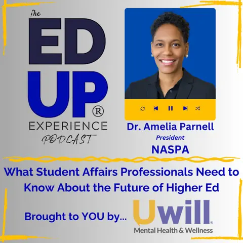 What Student Affairs Professionals Need to Know About the Future of Higher Ed - with Dr. Amelia Parnell, President, NASPA