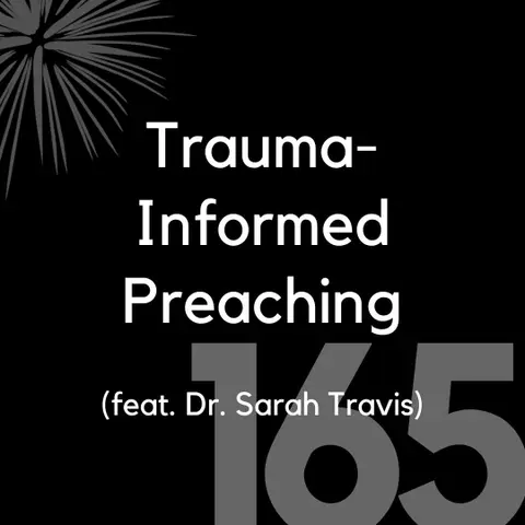 165 - Trauma-Informed Preaching (feat. Dr. Sarah Travis)