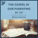 The Gospel in Our Parenting