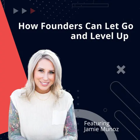 How Founders Can Let Go and Level Up