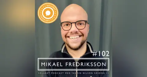 102. Mikael Fredriksson – ”Varje dag försöker jag bli bättre på att vara jag.”