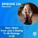 How I Went From Just 1 Closing To 28 Closings In Q1