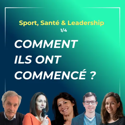 1/4 - Sport, Santé & Leadership - Comment ils ont commencé ?