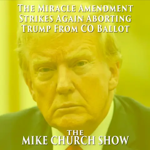 The Miracle Amendment Strikes Again Aborting Trump From CO Ballot