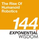 Episode 144: The Rise Of Humanoid Robotics