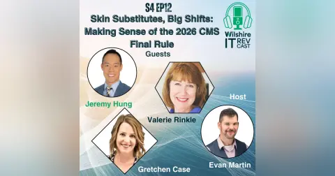 S4 EP12 Skin Substitutes, Big Shifts: Making Sense of the 2026 CMS Final Rule