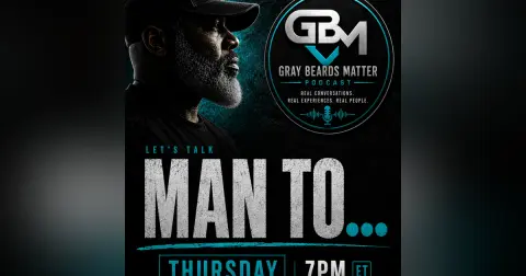 Gray Beards Matter Podcast | Episode 31 — Let’s Talk: MAN TO…
