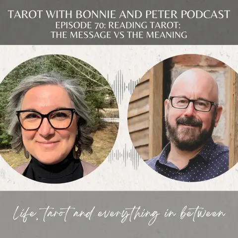 Ep 70 – Reading Tarot: The Message vs The Meaning