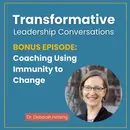 BONUS EPISODE: Coaching Using Immunity to Change with Dr. Deborah Helsing