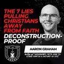 Deconstruction-Proof: The 7 Lies Pulling Christians Away From Faith (And How Spot Them) w/ Aaron Graham EP
