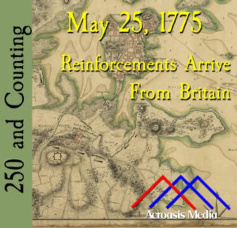 May 25, 1775: Reinforcements Arrive From Britain