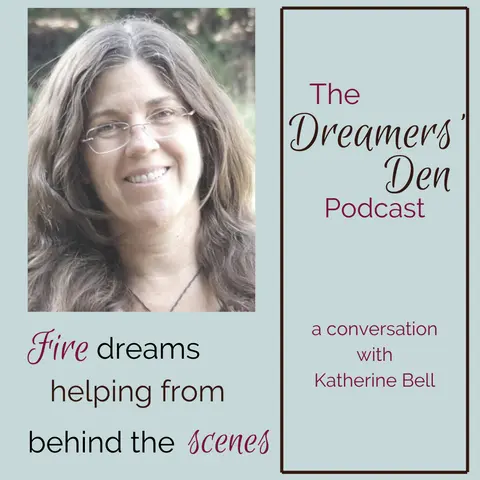 Dreamers' Den Series Ep 13: Fire Dreams Helping from Behind the Scenes (with Katherine Bell)