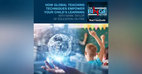 How Global Teaching Techniques Empower Your Child's Learning With Mark Taylor Of Education On Fire