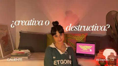 CREATIVA VS. DESTRUCTIVA: lo destructivo en el proceso creativo